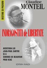 CLAUDINE MONTEIL - ÎNDRÃGOSTIŢI DE LIBERTATE.<br />Aventura lui Jean-Paul Sartre si a Simonei de Beauvoir prin veac